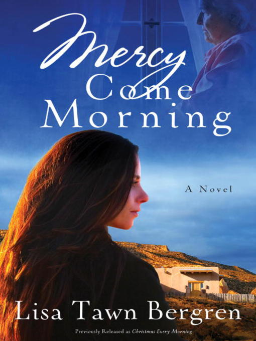Title details for Mercy Come Morning by Lisa Tawn Bergren - Available